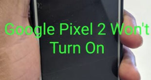 How to fix Pixel 2 won’t turn on or won’t charge