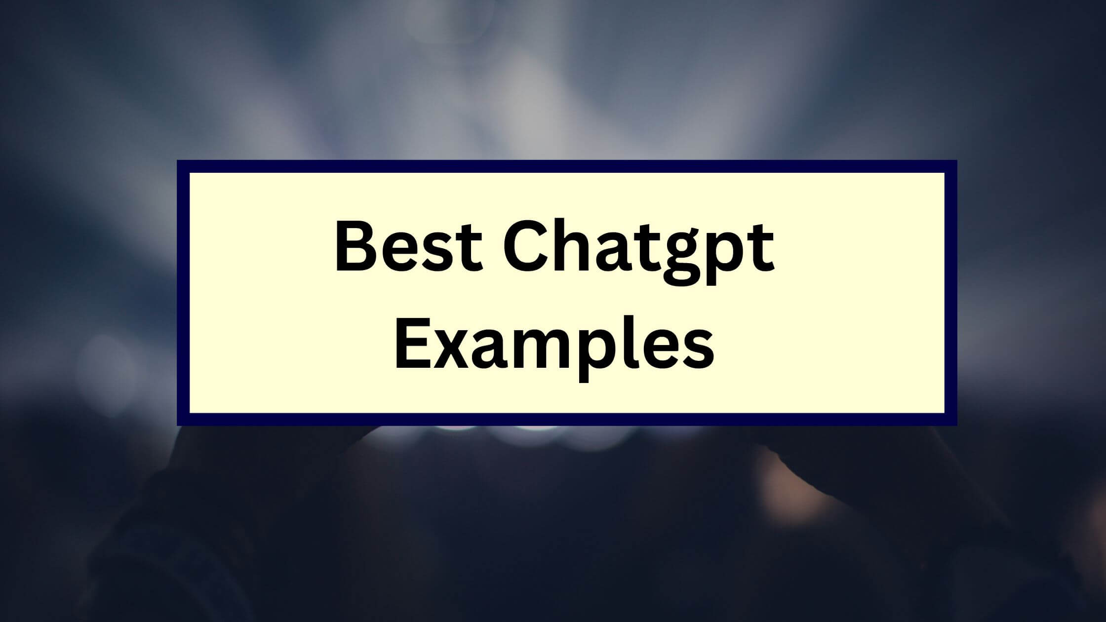 Best ChatGPT Examples